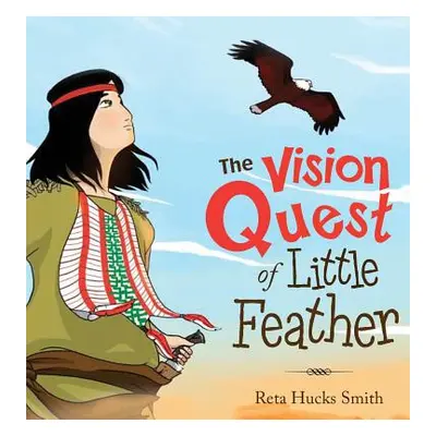 "The Vision Quest of Little Feather" - "" ("Smith Reta Hucks")