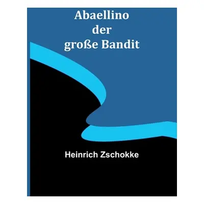 "Abaellino der groe Bandit" - "" ("Zschokke Heinrich")