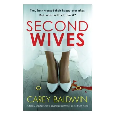 "Second Wives: A totally unputdownable psychological thriller packed with twists" - "" ("Baldwin