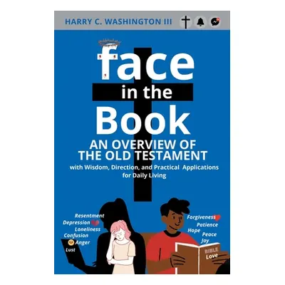 "Face in the Book: An Overview of the Old Testament with Wisdom, Direction, and Practical Applic