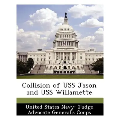 "Collision of USS Jason and USS Willamette" - "" ("United States Navy Judge Advocate Gener")