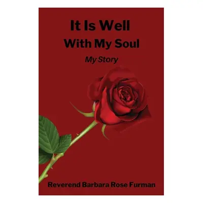 "It Is Well With My Soul: My Story" - "" ("Furman Reverend Barbara Rose")