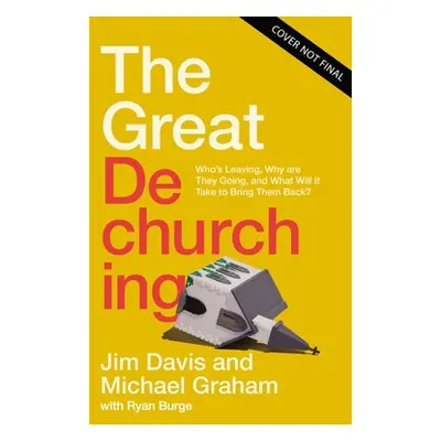 "The Great Dechurching: Who's Leaving, Why Are They Going, and What Will It Take to Bring Them B