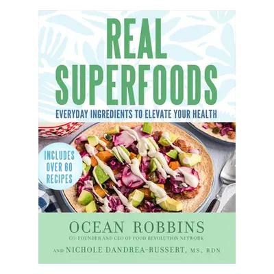 "Real Superfoods: Everyday Ingredients to Elevate Your Health" - "" ("Robbins Ocean")