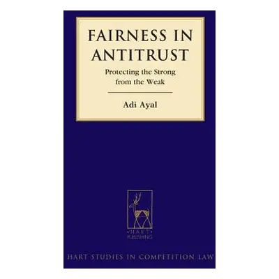 "Fairness in Antitrust: Protecting the Strong from the Weak" - "" ("Ayal Adi")