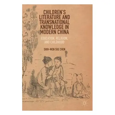 "Children's Literature and Transnational Knowledge in Modern China: Education, Religion, and Chi