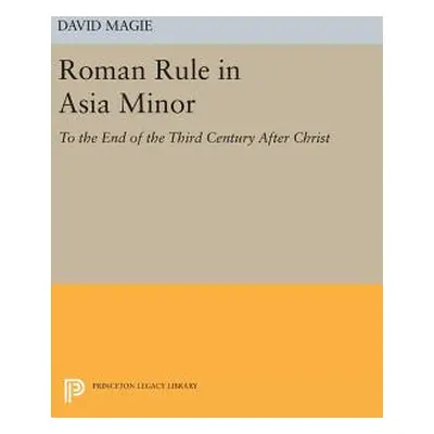 "Roman Rule in Asia Minor, Volume 1 (Text): To the End of the Third Century After Christ" - "" (