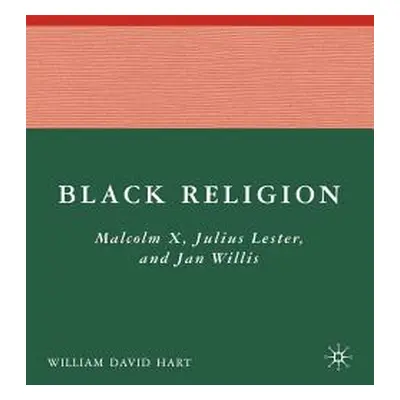 "Black Religion: Malcolm X, Julius Lester, and Jan Willis" - "" ("Hart W.")