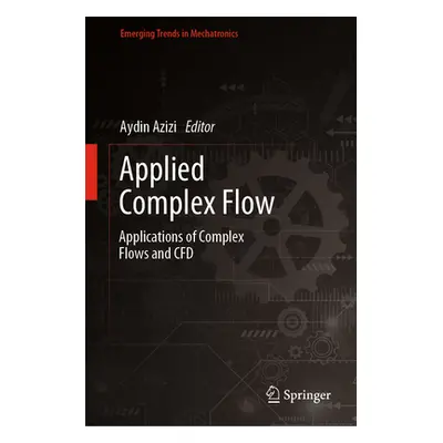 "Applied Complex Flow: Applications of Complex Flows and Cfd" - "" ("Azizi Aydin")