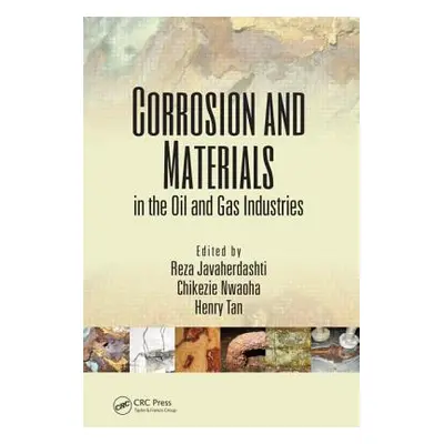 "Corrosion and Materials in the Oil and Gas Industries" - "" ("Javaherdashti Reza")