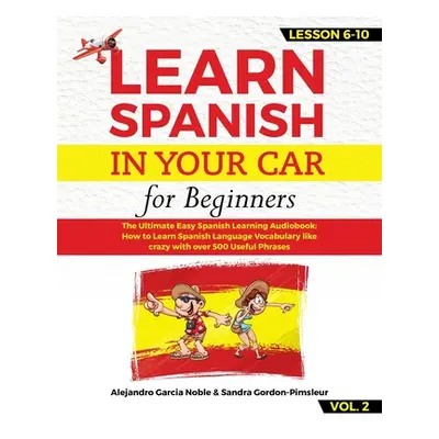 "LEARN SPANISH IN YOUR CAR for beginners: The Ultimate Easy Spanish Learning Audiobook: How to L