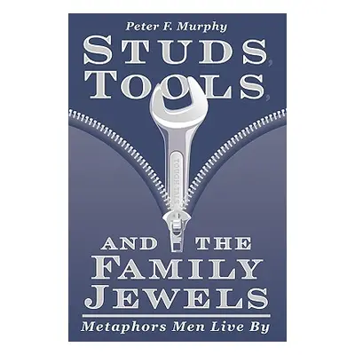 "Studs, Tools, and the Family Jewels: Metaphors Men Live By" - "" ("Murphy Peter F.")