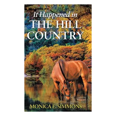 "It Happened in The Hill Country" - "" ("Simmons Monica E.")