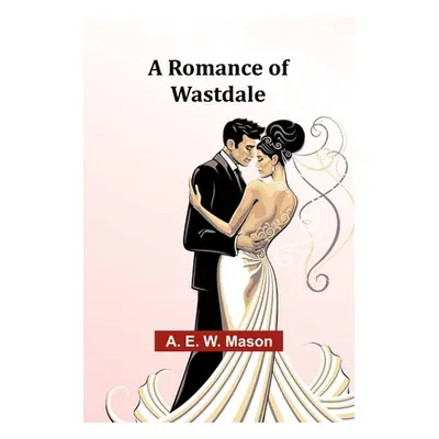 "A Romance of Wastdale" - "" ("Mason A. E.")