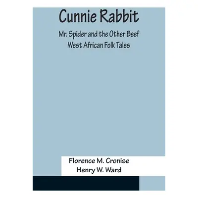 "Cunnie Rabbit; Mr. Spider and the Other Beef: West African Folk Tales" - "" ("M. Cronise Floren