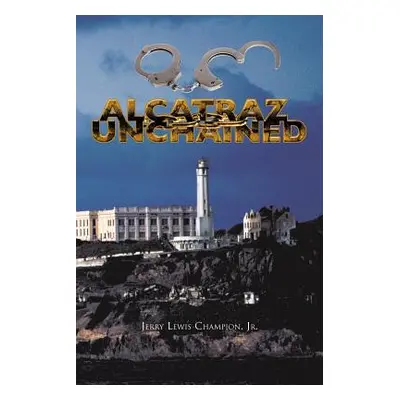 "Alcatraz Unchained" - "" ("Champion Jerry Lewis Jr.")