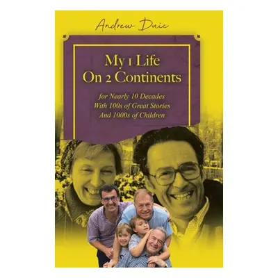 "My 1 Life On 2 Continents for Nearly 10 Decades With 100s of Great Stories And 1000s of Childre