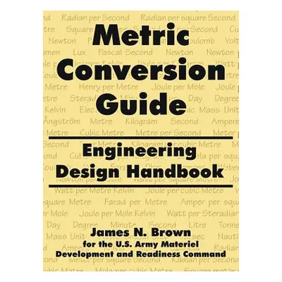 "Metric Conversion Guide: Engineering Design Handbook" - "" ("Brown James N.")