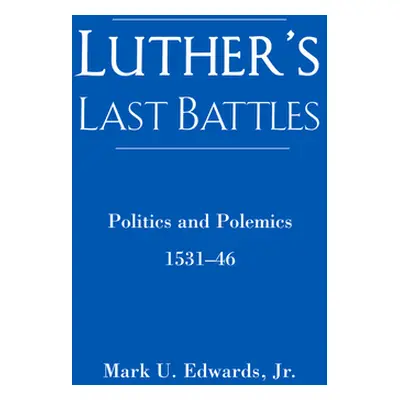 "Luther's Last Battles" - "" ("Edwards Mark U.")