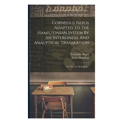 "Cornelius Nepos Adapted To The Hamiltonian System By An Interlineal And Analytical Translation: