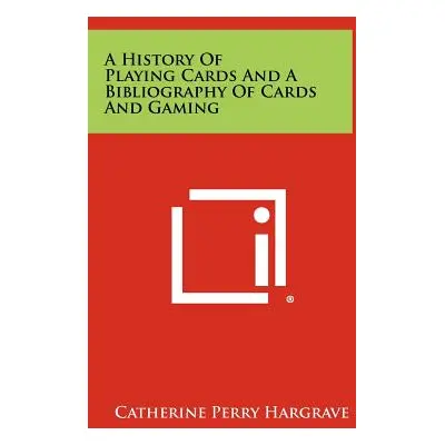 "A History Of Playing Cards And A Bibliography Of Cards And Gaming" - "" ("Hargrave Catherine Pe