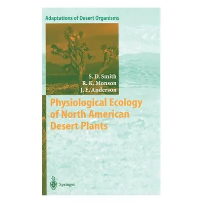 "Physiological Ecology of North American Desert Plants" - "" ("Smith Stanley D.")