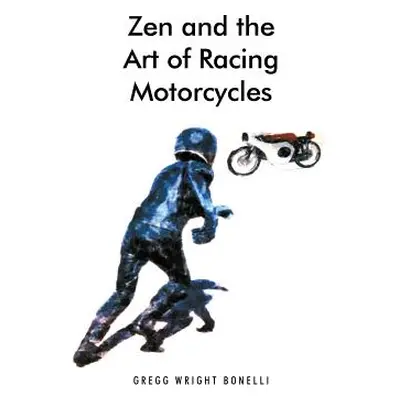 "Zen and the Art of Racing Motorcycles" - "" ("Bonelli Gregg Wright")