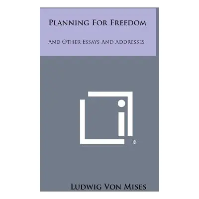 "Planning for Freedom: And Other Essays and Addresses" - "" ("Von Mises Ludwig")