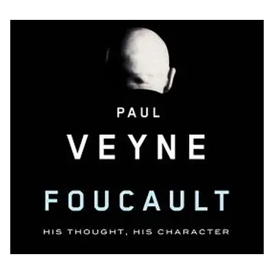 "Foucault: His Thought, His Character" - "" ("Veyne Paul")