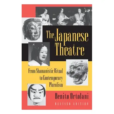 "The Japanese Theatre: From Shamanistic Ritual to Contemporary Pluralism - Revised Edition" - ""