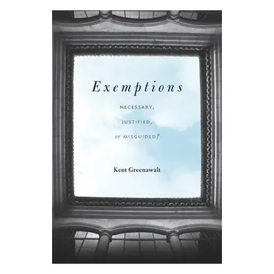 "Exemptions: Necessary, Justified, or Misguided?" - "" ("Greenawalt Kent")