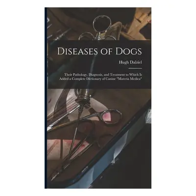 "Diseases of Dogs: Their Pathology, Diagnosis, and Treatment to Which is Added a Complete Dictio