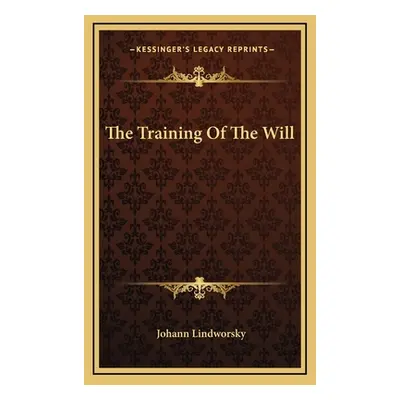 "The Training Of The Will" - "" ("Lindworsky Johann")