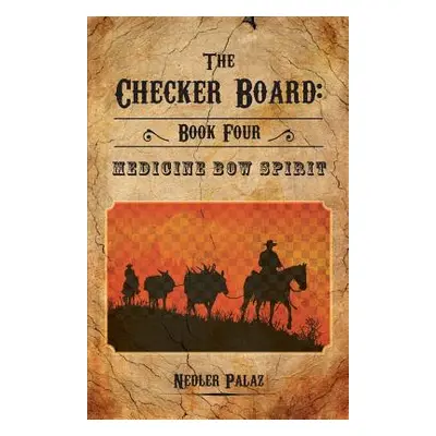 "The Checker Board: Book Four: Medicine Bow Spirit" - "" ("Palaz Nedler")