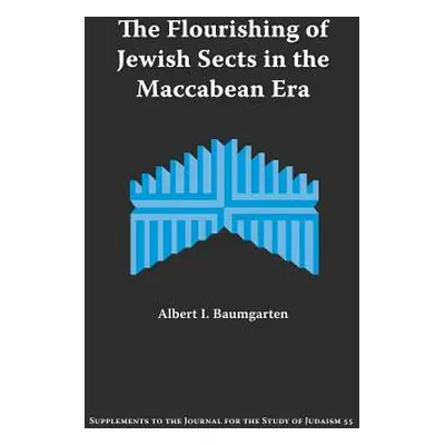 "The Flourishing of Jewish Sects in the Maccabean Era: An Interpretation" - "" ("Baumgarten Albe