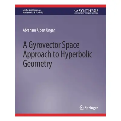 "A Gyrovector Space Approach to Hyperbolic Geometry" - "" ("Ungar Abraham")