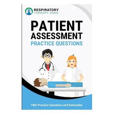 "Patient Assessment Practice Questions: 35 Questions, Answers, and Rationales to Help Prepare fo