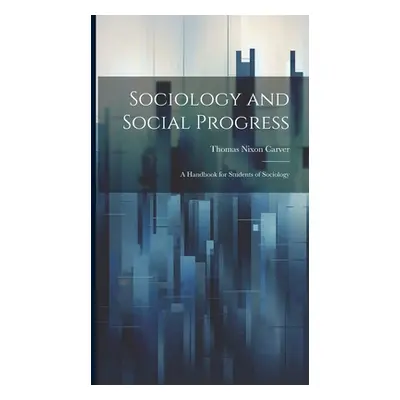 "Sociology and Social Progress; a Handbook for Students of Sociology" - "" ("Carver Thomas Nixon