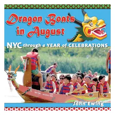 "Dragon Boats in August: NYC through a Year of Celebrations" - "" ("Ewing John")