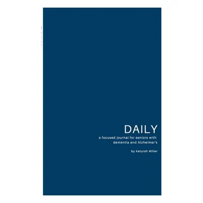 "Daily: A focused journal for seniors with dementia and Alzheimer's" - "" ("Miller Keturah")