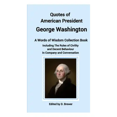 "Quotes of American President George Washington, a Words of Wisdom Collection Book, Including Th