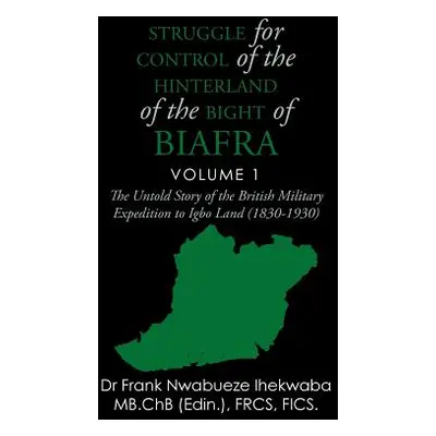 "Struggle for Control of the Hinterland of the Bight of Biafra: The Untold Story of the British 