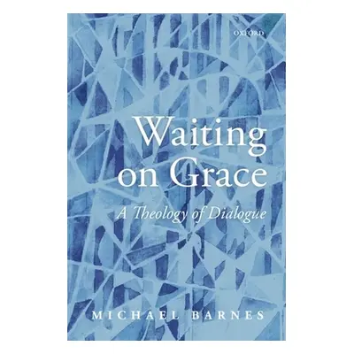 "Waiting on Grace: A Theology of Dialogue" - "" ("Barnes Michael")