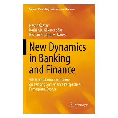 "New Dynamics in Banking and Finance: 5th International Conference on Banking and Finance Perspe