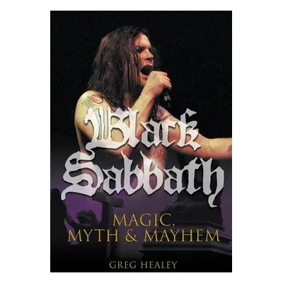 "Black Sabbath: Magic, Myth and Mayhem" - "" ("Healey Greg")