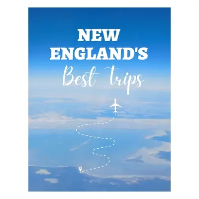 "New England's Best Trips: 32 Amazing Road Trips" - "" ("Vorhess Mara")