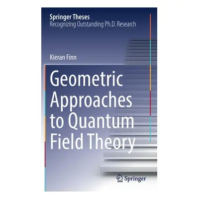 "Geometric Approaches to Quantum Field Theory" - "" ("Finn Kieran")