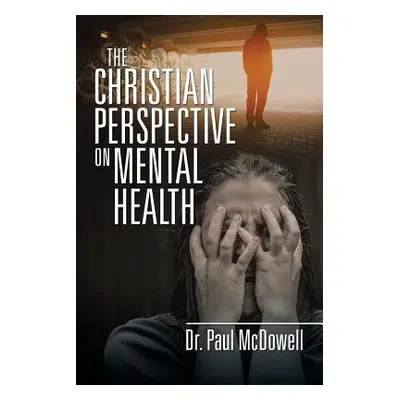 "The Christian Perspective on Mental Health" - "" ("McDowell Paul")