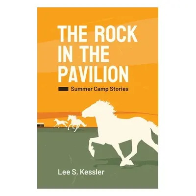 "The Rock in the Pavilion: Summer Camp Stories" - "" ("Kessler Lee S.")