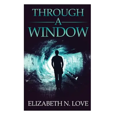 "Through A Window" - "" ("Love Elizabeth N.")